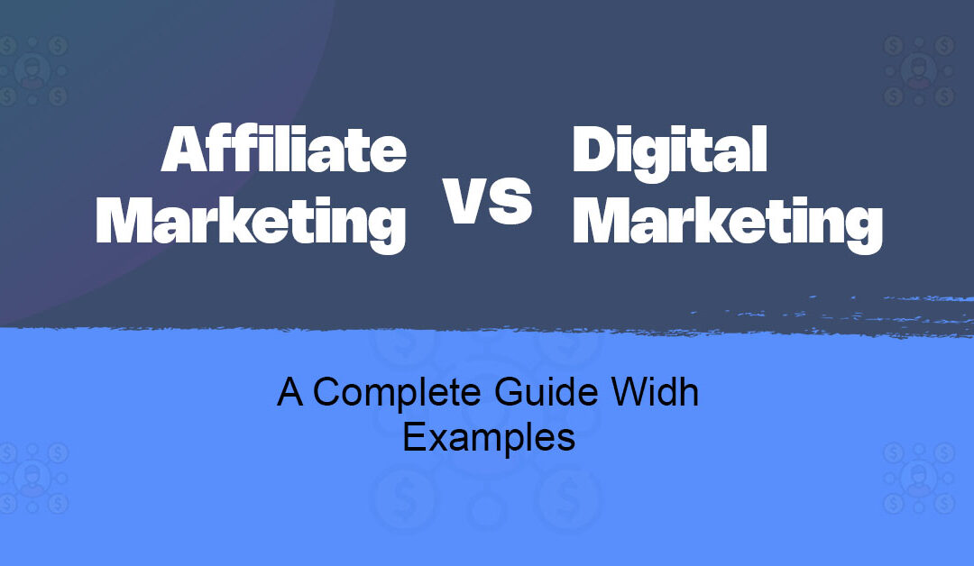 Affiliate Marketing vs Digital Marketing: Understanding the Key Differences and Strategies