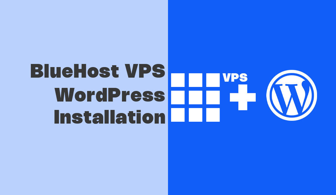 How to Install WordPress on Bluehost VPS