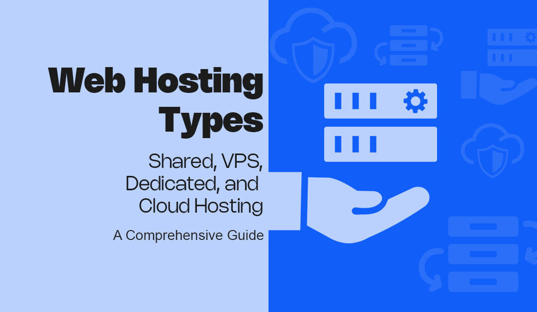 Web Hosting Types Explained: Shared, VPS, Dedicated, and Cloud Hosting