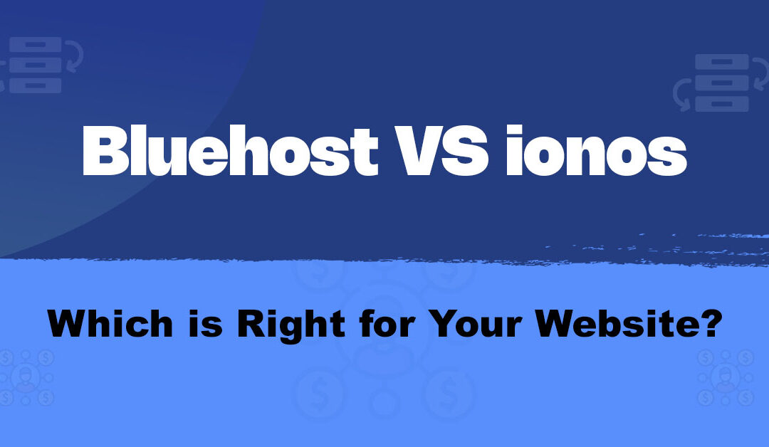 Bluehost vs. IONOS Hosting: Which is Right for Your Website?